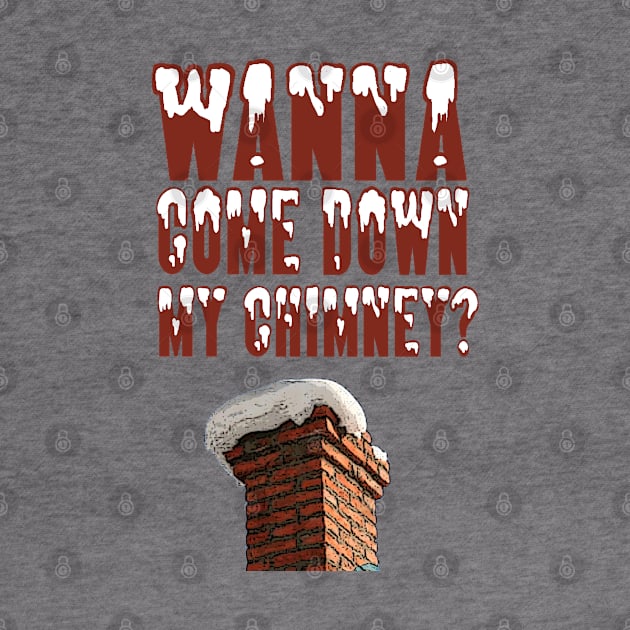 Down My Chimney by PopCultureShirts